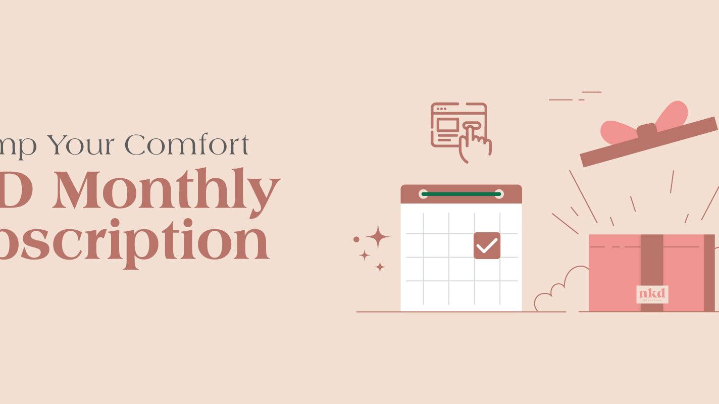 NKD Monthly Subscription: Revamp Your Comfort